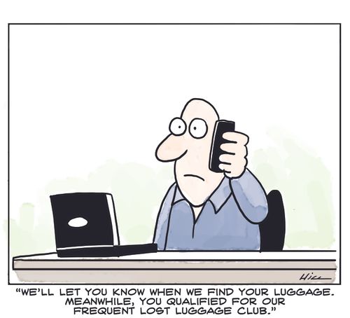 "We'll let you know when we find your luggage. Meanwhile, you qualified for our frequent lost luggage club."