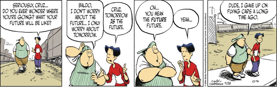 "Seriously, Cruz...do you ever wonder where you're going? What your future will be like?"