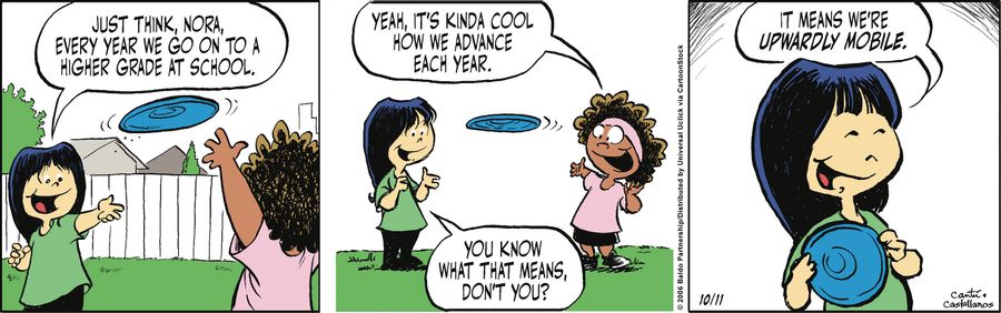 "Just think, Nora, every year we go on to a higher grade at school."