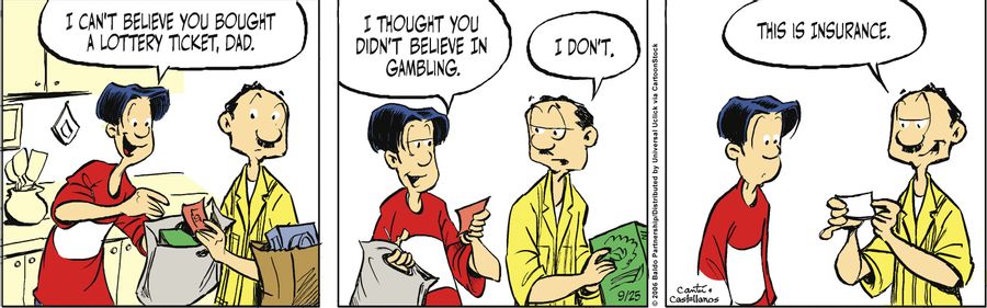 "I can't believe you bought a lottery ticket, Dad. I thought you didn't believe in gambling."