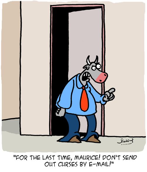 "For the last time, Maurice! Don't send out curses by e-mail!"