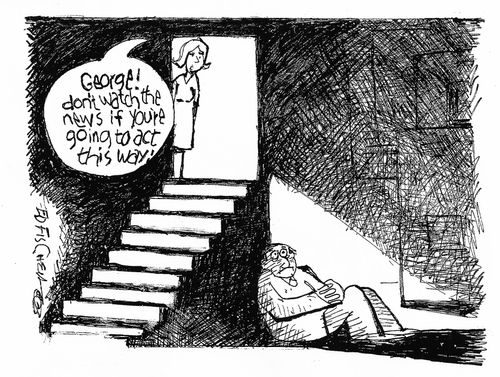 "George! Don't watch the news if you're going to act this way!"