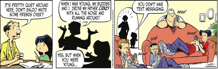 "It's pretty quiet around here. Didn't Baldo invite some friends over? When I was young, my buddies and I drove my father crazy with all the noise and running around!"