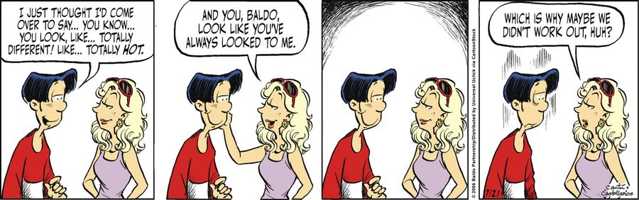"I just thought I'd come over to say...you know...you look, like...totally different! Like...totally hot."