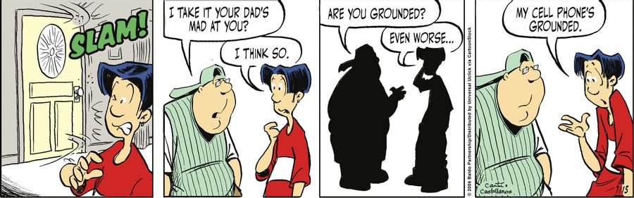 "My cell phone's grounded."