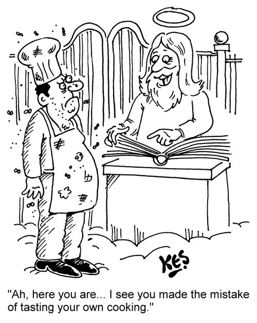 "Ah, here you are... I see you made the mistake of tasting your own cooking."