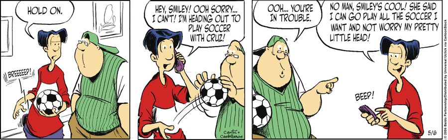 "Hold on. Hey, Smiley! Ooh sorry...I can't! I'm heading out to play soccer with Cruz!"