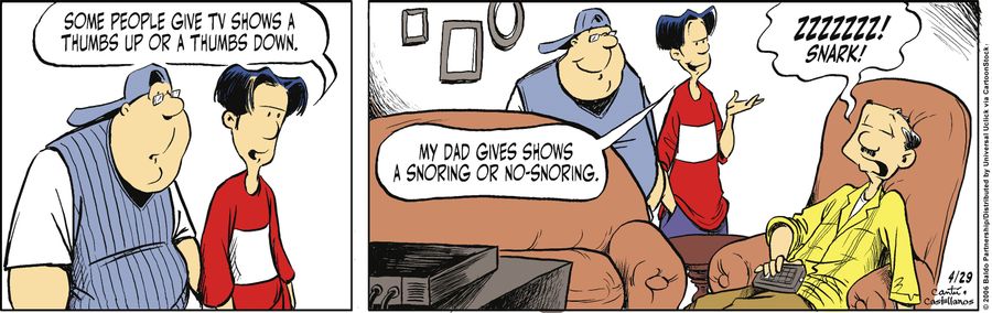 "Some people give TV shows a thumbs up or a thumbs down. My dad gives shows a snoring or no-snoring."