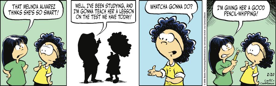 "That Melinda Alvarez thinks she's so smart! Well, I've been studying, and I'm gonna teach her a lesson on the test we have today!"