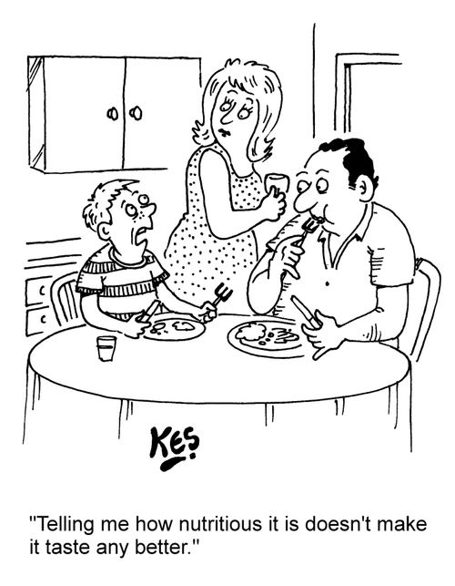 "Telling me how nutritious it is doesn't make it taste any better."