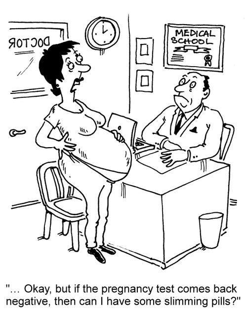 "... Okay, but if the pregnancy test comes back negative, then can I have some slimming pills?"