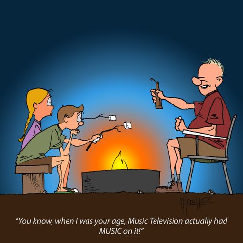 "You know, when I was your age, Music Television actually had MUSIC on it!"