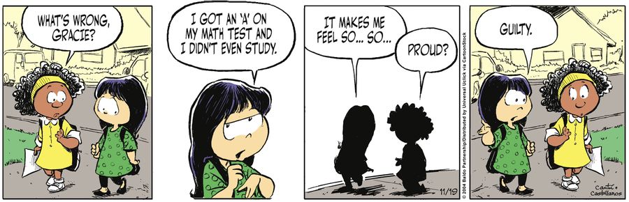 "I got an 'A' on my math test and I didn't even study. It makes me feel so...so...guilty."