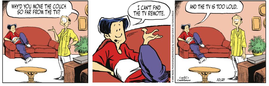 "Why'd you move the couch so far from the TV?"
