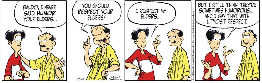 "Baldo, I never said humor your elders...you should respect your elders!"