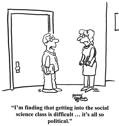 "I'm finding that getting into the social science class is difficult ... it's all so political."