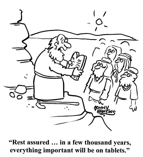 "Rest assured ... in a few thousand years, everything important will be on tablets."