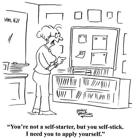 "You're not a self-starter, but you self-stick. I need you to apply yourself."