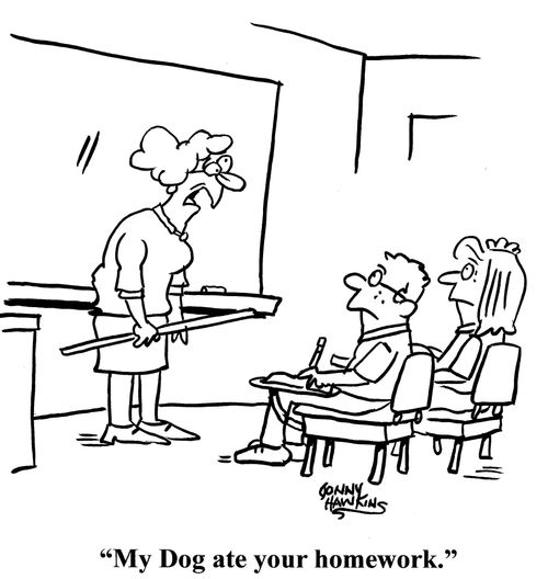 "My dog ate your homework."