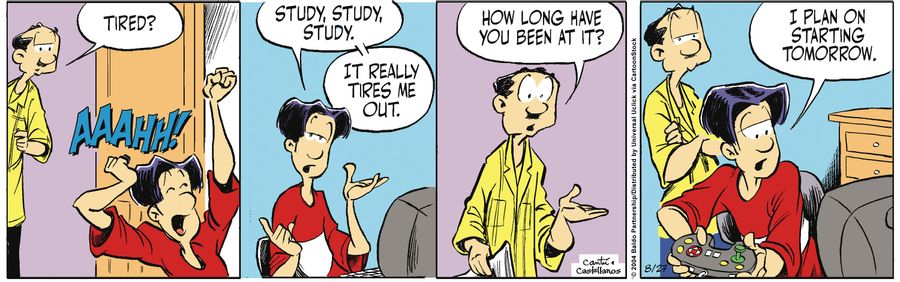 "Study, study, study. It really tires me out."