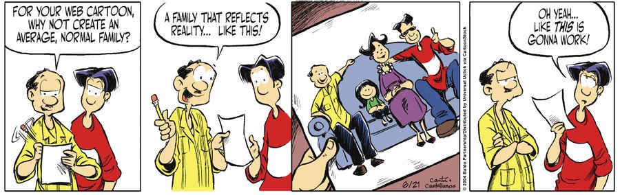 "For your web cartoon, why not create an average, normal family? A family that reflects reality...like this!"