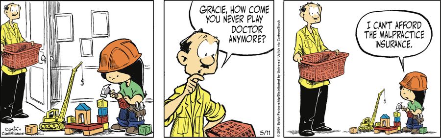 "Gracie, how come you never play doctor anymore?"
