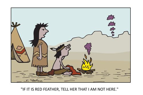 "If it is Red Feather, tell her that I am not here."