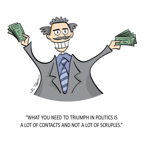 "What you need to triumph in politics is a lot of contacts and not a lot of scruples."