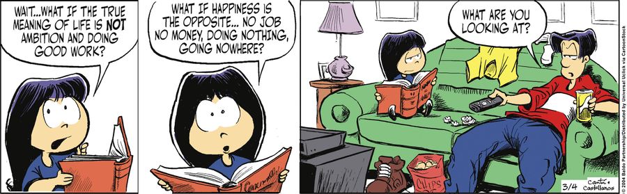 "Wait...what if the true meaning of life is not ambition and doing good work? What if happiness is the opposite...no job, no money, doing nothing, going nowhere?"