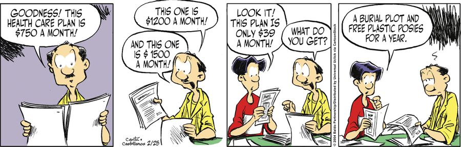 "Goodness! This health care plan is $750 a month! This one is $1200 a month! And this one is $1500 a month!"