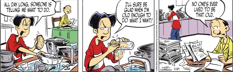 "All day long, someone is telling me what to do. I'll sure be glad when I'm old enough to do what I want!"