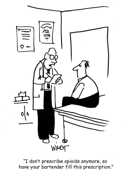 "I don't prescribe opioids anymore, so have your bartender fill this prescription."