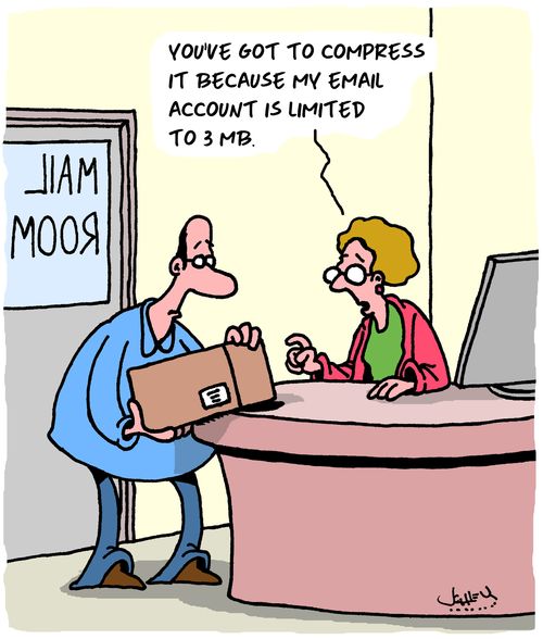 "You've got to compress it because my email account is limited to 3MB."