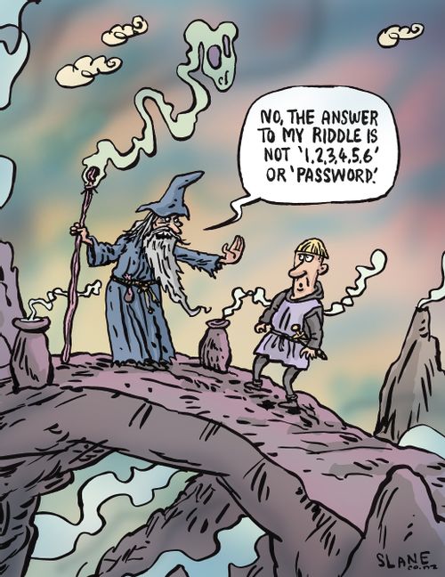 "No, the answer to my riddle is not '1, 2, 3,4, 5, 6' or 'Password'."