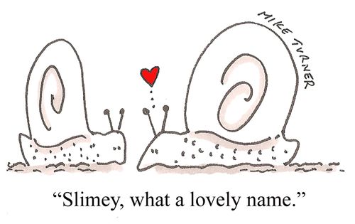 "Slimey, what a lovely name."