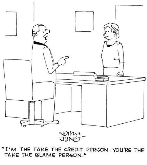 "I'm the take the credit person. You're the take the blame person."