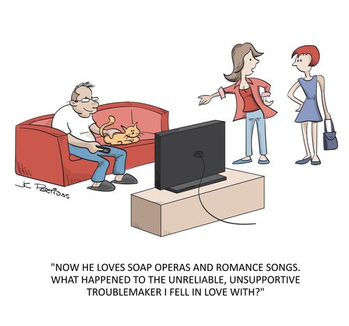 "Now he loves soap operas and romance songs. What happened to the unreliable, unsupportive troublemaker I fell in love with?"