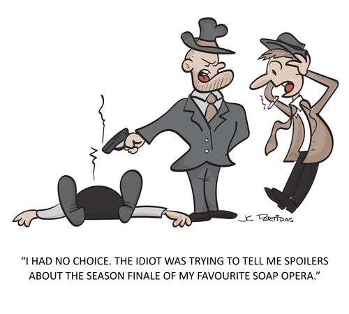"I had no choice...The idiot was trying to tell me spoilers about the season finale of my favourite soap opera."