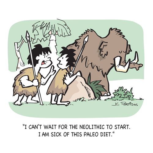 "I can't wait for neolithic to start. I am sick of this paleo diet."