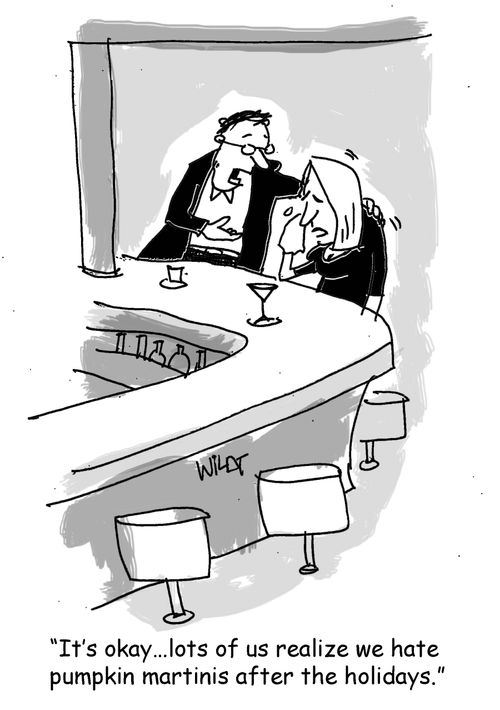 "It's okay...lots of us realize we hate pumpkin martinis after the holidays."