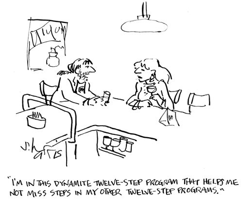 "I'm in this dynamite twelve-step program that helps me not miss steps in my other twelve-step programs."