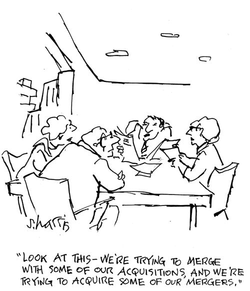 "Look at this - we're trying to merge with some of our acquisitions, and we're trying to acquire some of our mergers."