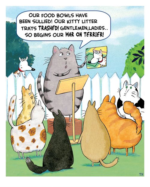 "Our food bowls have been sullied! Our kitty litter trays trashed! Gentlemen, ladies...so beings our War on Terrier!"