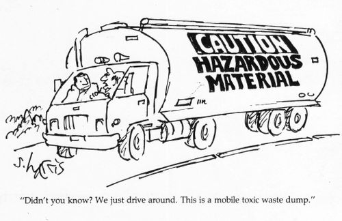 "Didn't you know?  We just drive around.  This is a mobile toxic-wast dump."