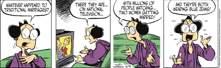 "Whatever happened to traditional marriages? There they are...on national television...with millions of people watching...two women getting married! And they're both wearing blue jeans!"