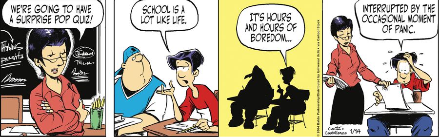 "School is a lot like life. It's hours and hours of boredom...interrupted by the occasional moment of panic."