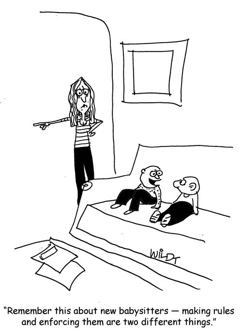 "Remember this about new babysitters - making rules and enforcing them are two different things.".