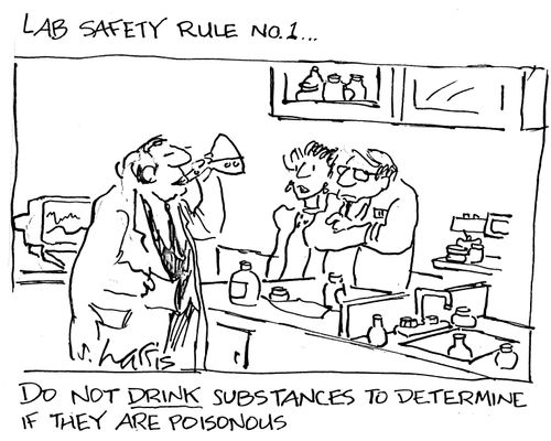 Lab safety rule no. 1...Do not drink substances to determine if they are poisonous.