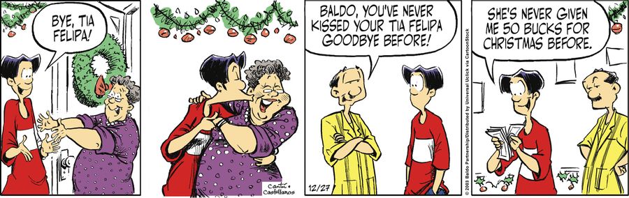 "Baldo, you never kissed your tia Felipa goodbye before!"