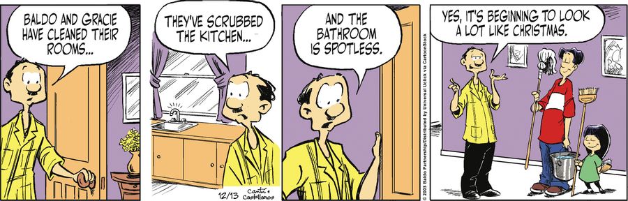 "Baldo and Gracie have cleaned their rooms...they've scrubbed the kitchen...and the bathroom is spotless. Yes, it's beginning to look a lot like Christmas."